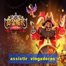 assistir vingadores ultimato completo dublado gratis